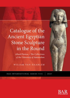 Cover image for Catalogue of the Ancient Egyptian Stone Sculpture in the Round: Allard Pierson – The Collections of the University of Amsterdam