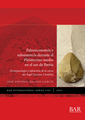Cover image for Paleoeconomía y subsistencia durante el Pleistoceno medio en el sur de Iberia: Zooarqueología y tafonomía de la Cueva del Ángel (Lucena, Córdoba)