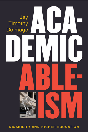 Cover image for Academic Ableism: Disability and Higher Education