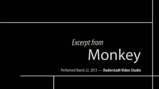 This video contains excerpts from MONKEY, written, directed, and performed by Deke Weaver with Jennifer Allen. Performances staged at the University of Michigan's Duderstadt Media Center, March 21-23, 2013.