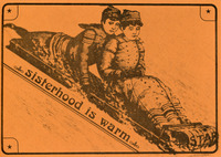 Two women, 19th c. dress, on a bobsled. One is in front, the other behind, heads touching, as if the bobsled were going downhill. “Sisterhood is warm” is written along the sled.