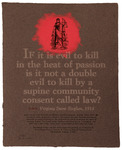 Lady Justice in red splotch over text. “If it is evil to kill in the heat of passion, is it not a double evil to kill by a supine community consent called law?”