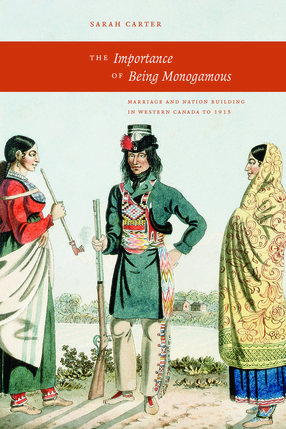 Cover image for The Importance of Being Monogamous: Marriage and Nation Building in Western Canada in 1915