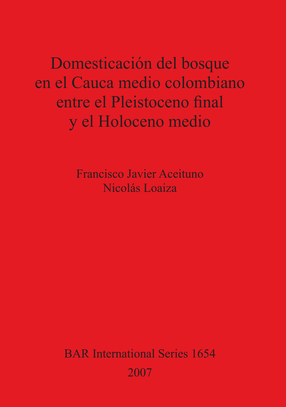 Cover image for Domesticación del bosque en el Cauca medio colombiano entre el Pleistoceno final y el Holoceno medio