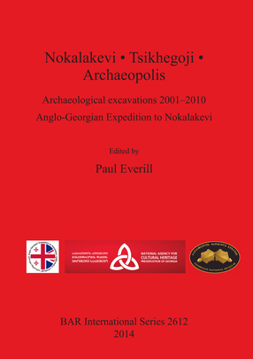 Cover image for Nokalakevi • Tsikhegoji • Archaeopolis: Archaeological excavations 2001–2010 Anglo-Georgian Expedition to Nokalakevi