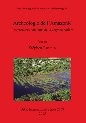 Cover image for Archéologie de l&#39;Amazonie: Les premiers habitants de la Guyane côtière
