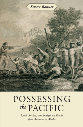 Cover image for Possessing the Pacific: land, settlers, and indigenous people from Australia to Alaska
