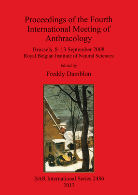 Cover image for Proceedings of the Fourth International Meeting of Anthracology: Brussels, 8–13 September 2008 Royal Belgian Institute of Natural Sciences