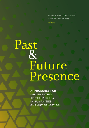 Cover image for Past and Future Presence: Approaches for Implementing XR Technology in Humanities and Art Education