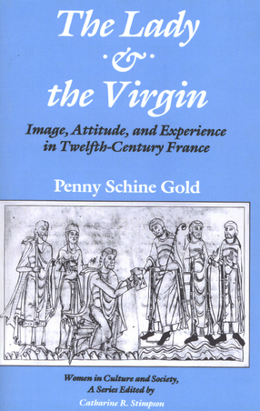 Cover image for The lady &amp; the Virgin: image, attitude, and experience in twelfth-century France