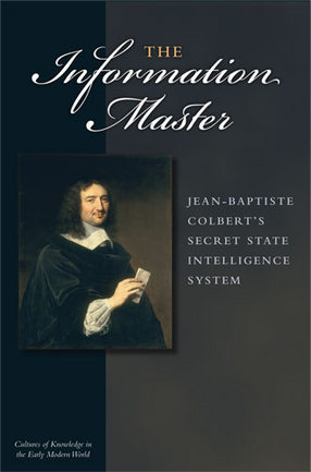 Cover image for The Information Master: Jean-Baptiste Colbert&#39;s Secret State Intelligence System