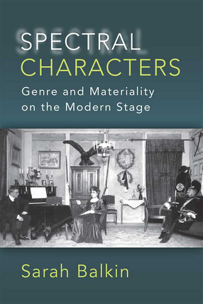 Cover image for Spectral Characters: Genre and Materiality on the Modern Stage