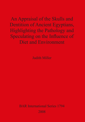 Cover image for An Appraisal of the Skulls and Dentition of Ancient Egyptians, Highlighting the Pathology and Speculating on the Influence of Diet and Environment