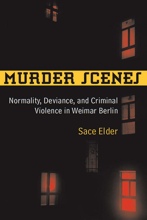 Cover image for Murder Scenes: Normality, Deviance, and Criminal Violence in Weimar Berlin