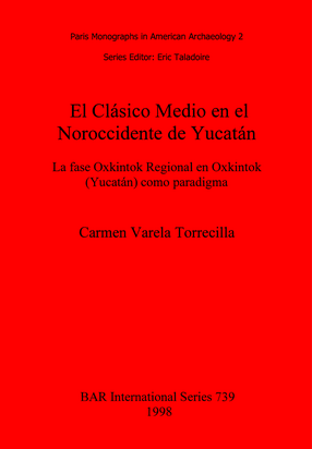 Cover image for El Clásico Medio en el Noroccidente de Yucatán: La fase Oxkintok Regional en Oxkintok (Yucatán) como paradigma