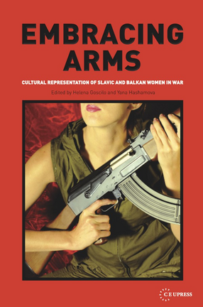 Cover image for Embracing arms: cultural representation of Slavic and Balkan women in war