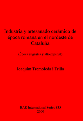 Cover image for Industria y artesanado cerámico de época romana en el nordeste de Cataluña: (Época augústea y altoimperial)