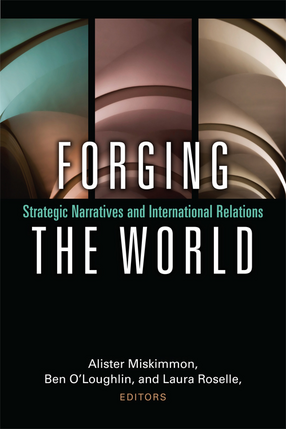 Cover image for Forging the World: Strategic Narratives and International Relations