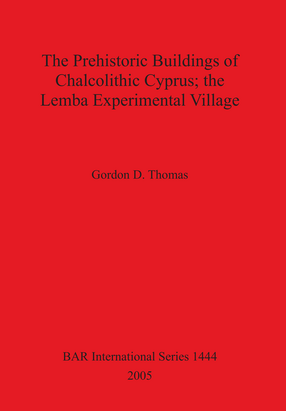 Cover image for The Prehistoric Buildings of Chalcolithic Cyprus; the Lemba Experimental Village