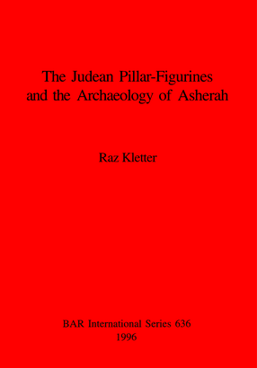 Cover image for The Judean Pillar-Figurines and the Archaeology of Asherah