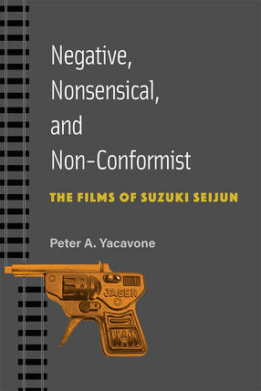 Cover image for Negative, Nonsensical, and Non-Conformist: The Films of Suzuki Seijun