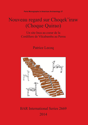 Cover image for Nouveau regard sur Choqek&#39;iraw (Choque Quirao): Un site Inca au coeur de la Cordillere de Vilcabamba au Perou