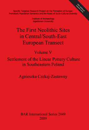 Cover image for The First Neolithic Sites in Central/South-East European Transect: Volume V: Settlement of the Linear Pottery Culture in Southeastern Poland