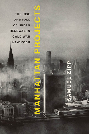 Cover image for Manhattan projects: the rise and fall of urban renewal in Cold War New York