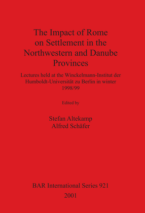 Cover image for The Impact of Rome on Settlement in the Northwestern and Danube Provinces: Lectures held at the Winckelmann-Institut der Humboldt-Universität zu Berlin in winter 1998/99