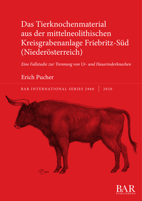 Cover image for Das Tierknochenmaterial aus der mittelneolithischen Kreisgrabenanlage Friebritz-Süd (Niederösterreich): Eine Fallstudie zur Trennung von Ur- und Hausrinderknochen