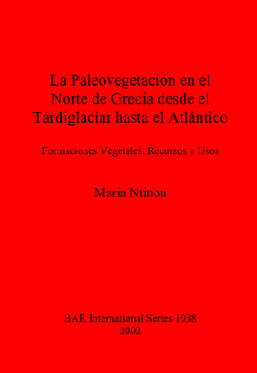 Cover image for La Paleovegetación en el Norte de Grecia desde el Tardiglaciar hasta el Atlántico: Formaciones Vegetales, Recursos y Usos
