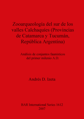 Cover image for Zooarqueología del sur de los valles Calchaquíes (Provincias de Catamarca y Tucumán, República Argentina): Análisis de conjuntos faunísticos del primer milenio A.D.