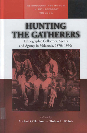 Cover image for Hunting the gatherers: ethnographic collectors, agents and agency in Melanesia, 1870s-1930s