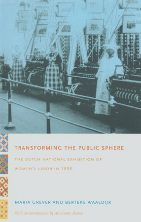 Cover image for Transforming the public sphere: the Dutch national exhibition of women&#39;s labor in 1898
