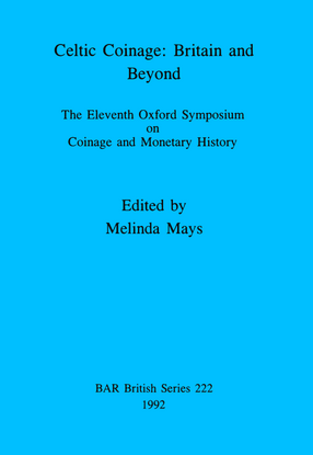 Cover image for Celtic Coinage: Britain and Beyond: The Eleventh Oxford Symposium on Coinage and Monetary History