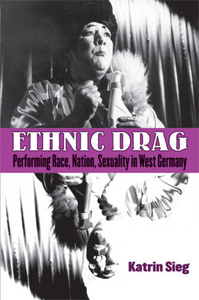Cover image for Ethnic Drag: Performing Race, Nation, Sexuality in West Germany