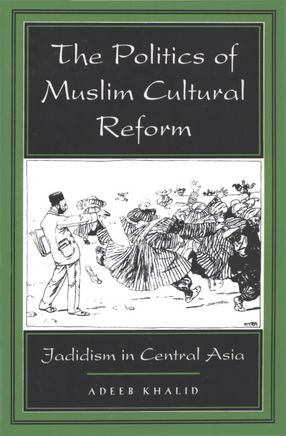 Cover image for The politics of Muslim cultural reform: jadidism in Central Asia