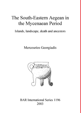 Cover image for The South-Eastern Aegean in the Mycenaean Period: Islands, landscape, death and ancestors