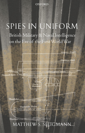 Cover image for Spies in uniform: British military and naval intelligence on the eve of the first World War