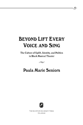 Cover image for Beyond lift every voice and sing: the culture of uplift, identity, and politics in black musical theater