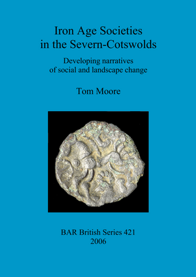 Cover image for Iron Age Societies in the Severn-Cotswolds: Developing narratives of social and landscape change