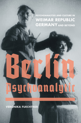 Cover image for Berlin Psychoanalytic: psychoanalysis and culture in Weimar Republic Germany and beyond