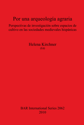 Cover image for Por una arqueología agraria: Perspectivas de investigación sobre espacios de cultivo en las sociedades medievales hispánicas