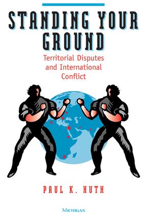 Cover image for Standing Your Ground: Territorial Disputes and International Conflict