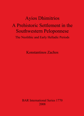 Cover image for Ayios Dhimitrios: A Prehistoric Settlement in the Southwestern Peloponnese: The Neolithic and Early Helladic Periods