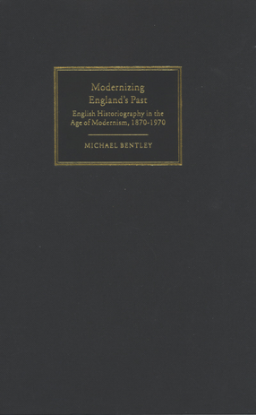 Cover image for Modernizing England&#39;s past: English historiography in the age of modernism, 1870-1970