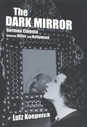 Cover image for The dark mirror: German cinema between Hitler and Hollywood