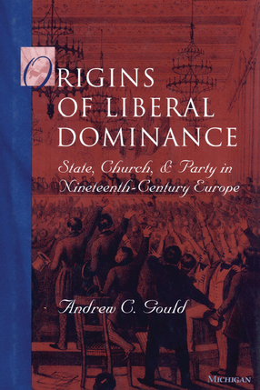 Cover image for Origins of Liberal Dominance: State, Church, and Party in Nineteenth-Century Europe