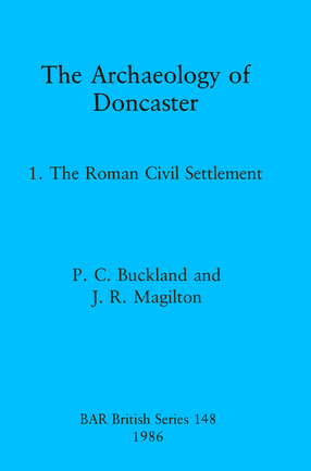 Cover image for The Archaeology of Doncaster: 1. The Roman Civil Settlement