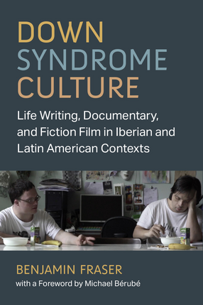 Cover image for Down Syndrome Culture: Life Writing, Documentary, and Fiction Film in Iberian and Latin American Contexts